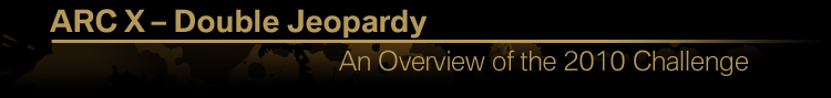 ARC X – Double Jeopardy, An Overview of the 2010 Challenge